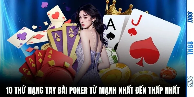 10 thứ hạng tay bài Poker từ mạnh nhất đến thấp nhất