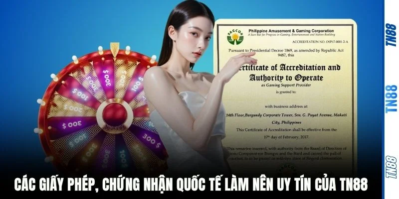 Các giấy phép, chứng nhận quốc tế làm nên uy tín của TN88