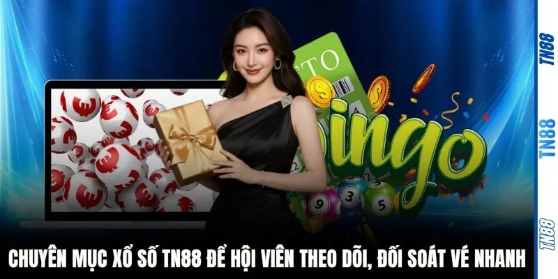 Chuyên mục xổ số TN88 để hội viên theo dõi, đối soát vé nhanh