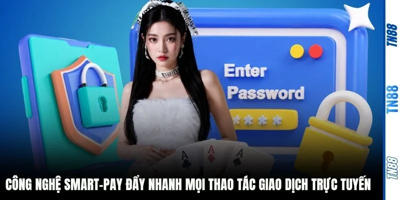 Công nghệ Smart-Pay đẩy nhanh mọi thao tác giao dịch trực tuyến