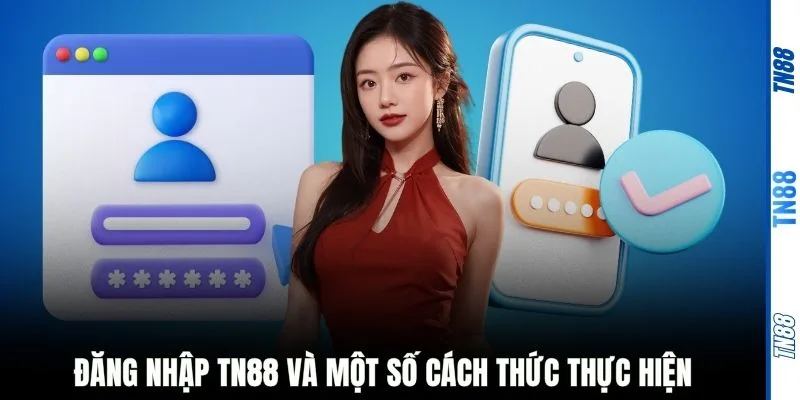 Đăng nhập TN88 và một số cách thức thực hiện