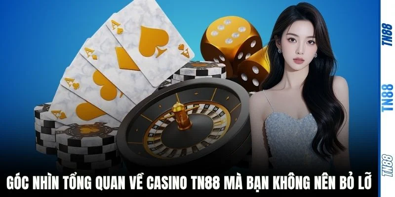 Góc nhìn tổng quan về casino TN88 mà bạn không nên bỏ lỡ