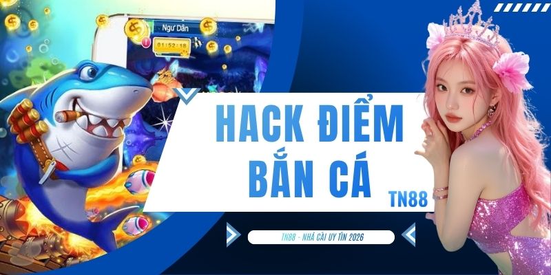 Hack Điểm Bắn Cá
