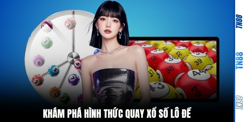 Khám phá hình thức quay xổ số lô đề