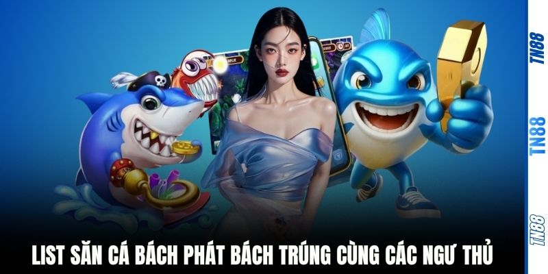 List săn cá bách phát bách trúng cùng các ngư thủ