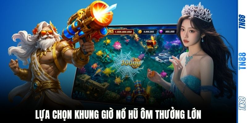 Lựa chọn khung giờ nổ hũ ôm thưởng lớn