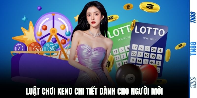 Luật chơi Keno chi tiết dành cho người mới