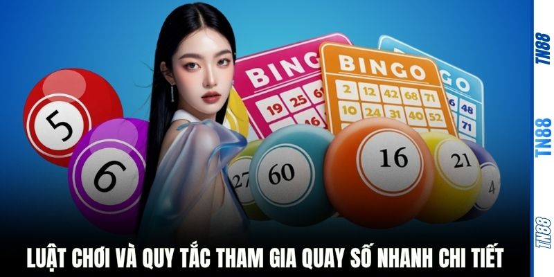Luật chơi và quy tắc tham gia quay số nhanh chi tiết