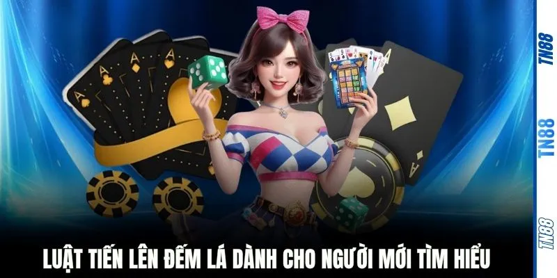 Luật tiến lên đếm lá dành cho người mới tìm hiểu