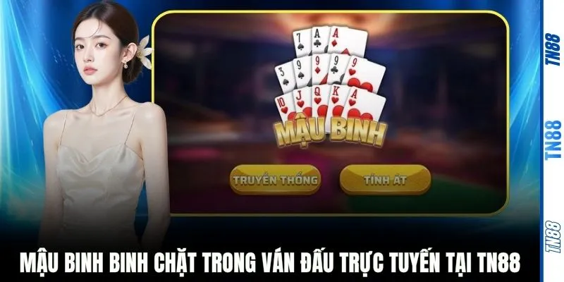 Mậu binh binh chặt trong ván đấu trực tuyến tại TN88