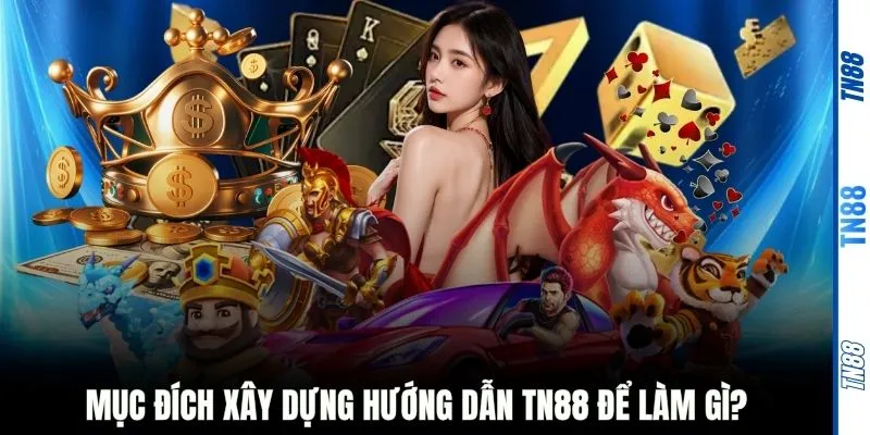 Mục đích xây dựng hướng dẫn TN88 để làm gì?