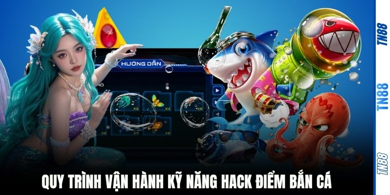 Quy trình vận hành kỹ năng hack điểm bắn cá