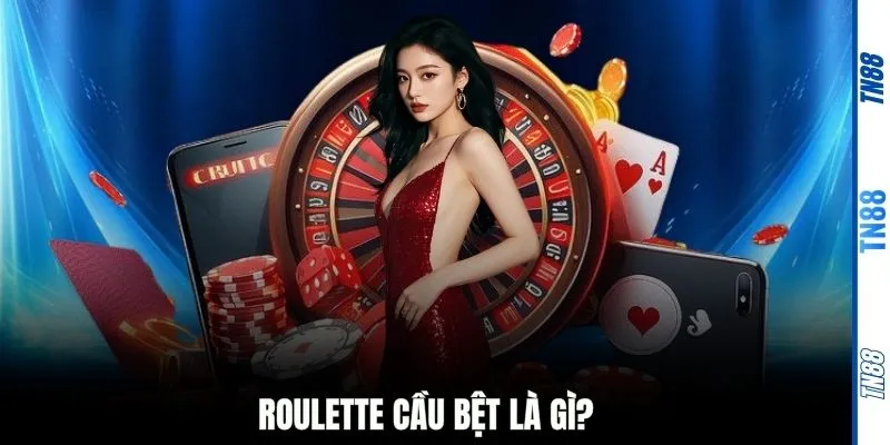 Roulette cầu bệt là gì?