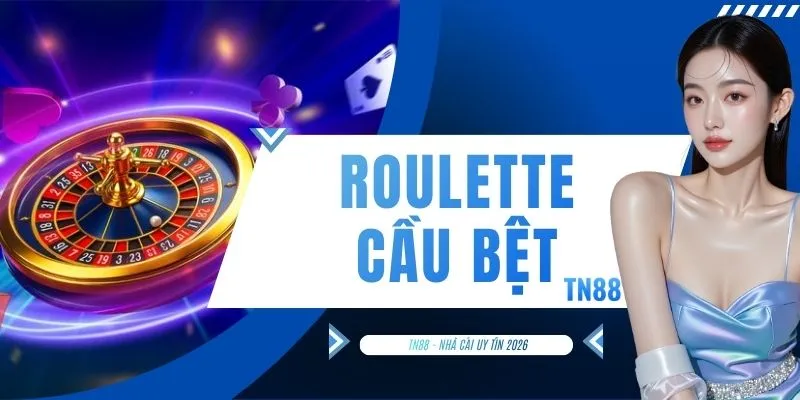 Roulette Cầu Bệt
