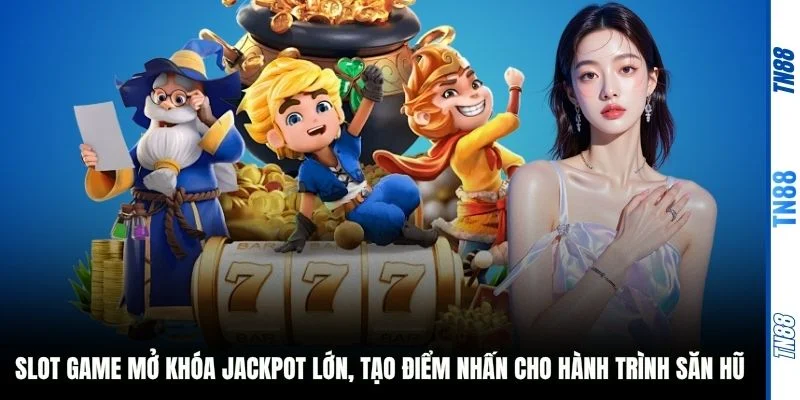 Slot Game mở khóa Jackpot lớn, tạo điểm nhấn cho hành trình săn hũ