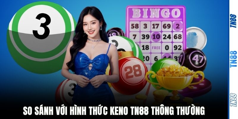 So sánh với hình thức Keno TN88 thông thường