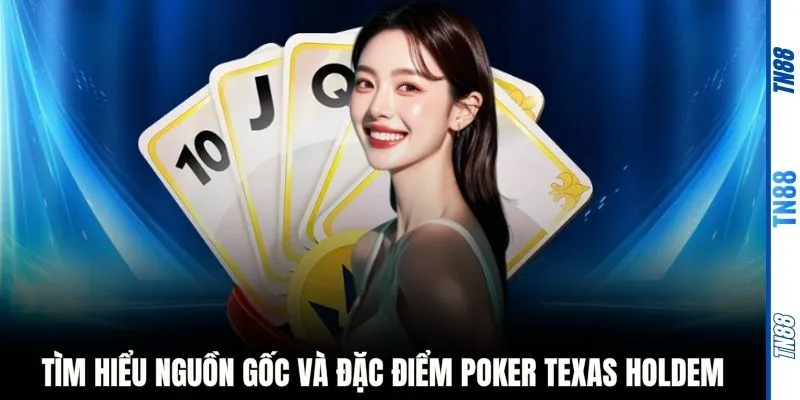 Tìm hiểu nguồn gốc và đặc điểm Poker Texas Holdem