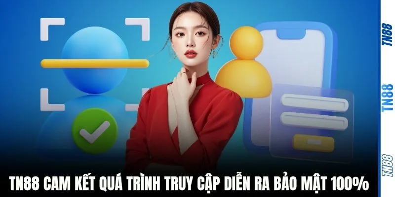 TN88 cam kết quá trình truy cập diễn ra bảo mật 100%