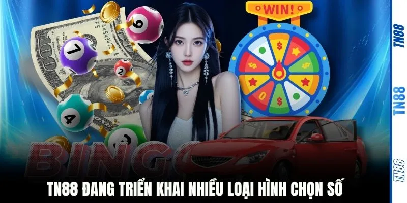 TN88 đang triển khai nhiều loại hình chọn số