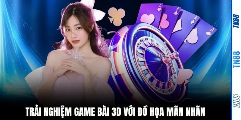 Trải nghiệm Game bài 3D với đồ họa mãn nhãn