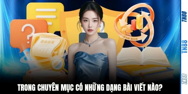 Trong chuyên mục có những dạng bài viết nào?