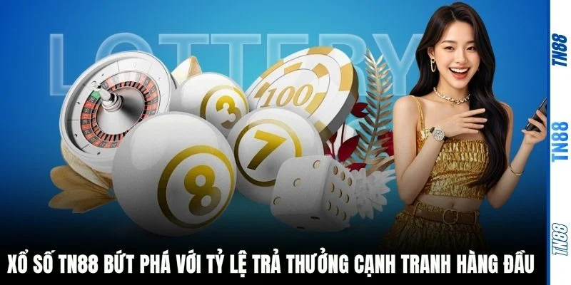 Xổ số TN88 bứt phá với tỷ lệ trả thưởng cạnh tranh hàng đầu